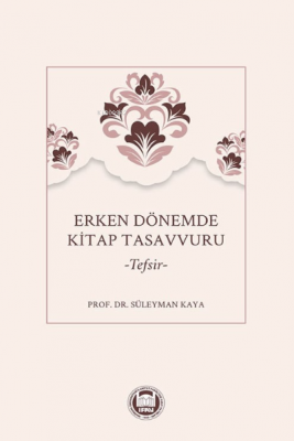 Erken Dönemde Kitap Tasavvuru –Tefsir– Süleyman Kaya