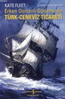 Erken Osmanlı Döneminde Türk Ceneviz-Ticareti Kate Fleet