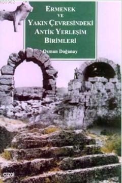 Ermenek ve Yakın Çevresindeki Antik Yerleşim Birimleri Osman Doğanay