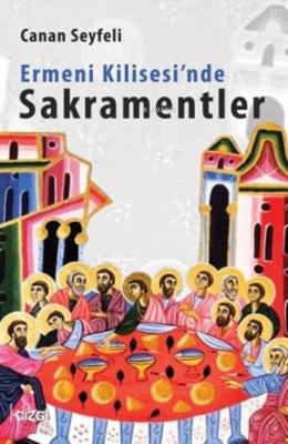 Ermeni Kilisesi'nde Sakramentler Canan Seyfeli