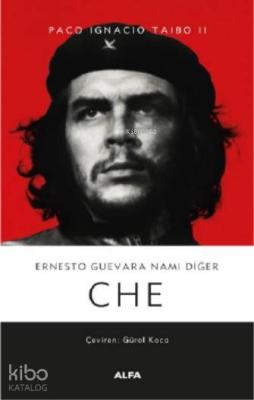 Ernesto Guevara Namı Değer Che Paco Ignacio Taibo II