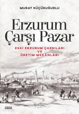 Erzurum Çarşı Pazar Murat Küçükuğurlu