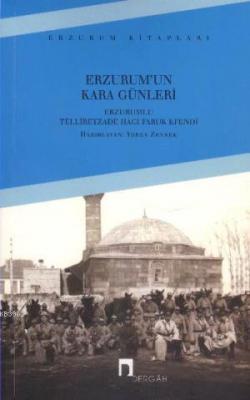 Erzurum'un Kara Günleri Erzurumlu Tellibeyzade Hacı Faruk Efendi