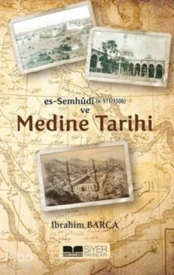 Es-Semhûdi ve Medine Tarihi İbrahim Barca