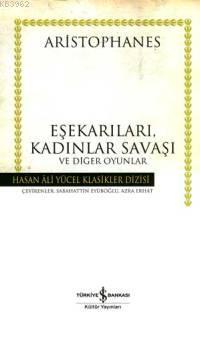 Eşekarıları, Kadınlar Savaşı ve Diğer Oyunlar (Ciltli) Aristophanes