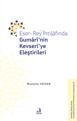 Eser-Rey İhtilâfında Gumârî’nin Kevserî’ye Eleştirileri Mustafa Yüceer