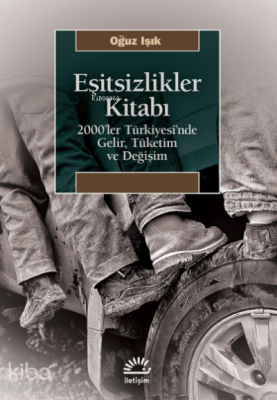 Eşitsizlikler Kitabı ;2000’ler Türkiyesi’nde Gelir, Tüketim ve Deği