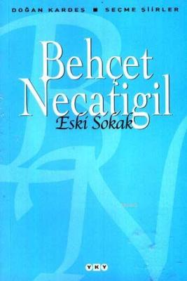 Eski Sokak; Seçme Şiirler Behçet Necatigil