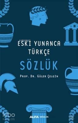 Eski Yunanca Türkçe Sözlük Güler Çelgin