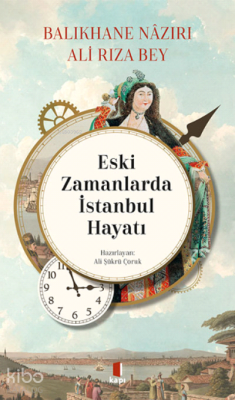 Eski Zamanlarda İstanbul Hayatı;Balıkhane Nâzırı Ali Rıza Bey Ali Şükr