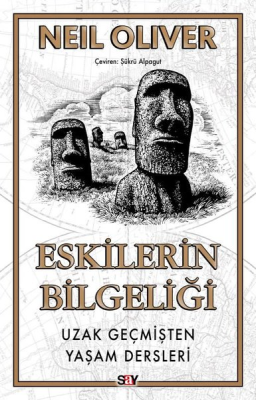 Eskilerin Bilgeliği - Uzak Geçmişten Yaşam Dersleri Neil Oliver