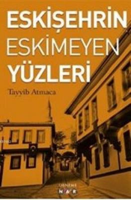 Eskişehrin Eskimeyen Yüzleri Tayyib Atmaca