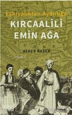 Eşkıyalıktan Ayanlığa: Kırcaalili Emin Ağa Alper Başer