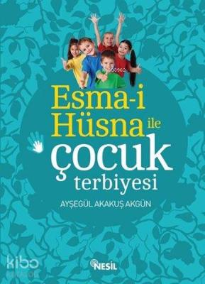 Esma-i Hüsna ile Çocuk Terbiyesi Ayşegül Akakuş Akgün