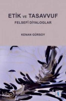 Etik Ve Tasavvuf; Felsefi Diyaloglar Kenan Gürsoy