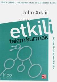 Etkili Takım Kurmak John Adair