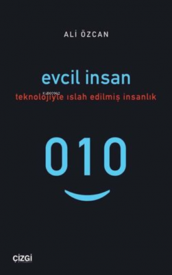 Evcil İnsan Teknolojiyle Islah Edilmiş İnsanlık Ali Özcan