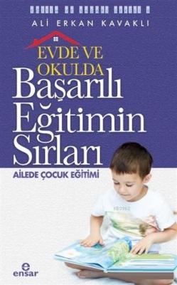 Evde ve Okulda Başarılı Eğitimin Sırları Ailede Çocuk Eğitimi Ali Erka