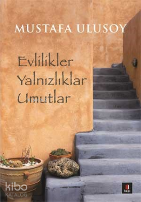 Evlilikler Yalnızlıklar Umutlar Mustafa Ulusoy