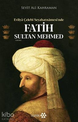 Evliya Çelebi Seyahatnamesi'nde Fatih Sultan Mehmed