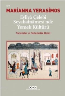 Evliyâ Çelebi Seyahatnâmesi'nde Yemek Kültürü Yorumlar ve Sistematik D