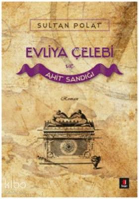 Evliya Çelebi ve Ahit Sandığı Sultan Polat