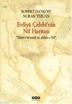 Evliyâ Çelebinin Nil Haritası; Dürr-i bî-misîl în ahbâr-ı Nîl Nuran Te