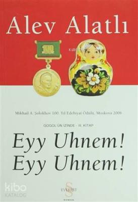 Eyy Uhnem! Eyy Uhnem! Gogol'ün İzinde - 3. Kitap Alev Alatlı