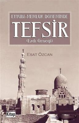 Eyyübi Memlük Döneminde Tefsir; Ezdi Örneği Esat Özcan