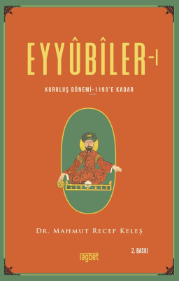 Eyyubiler-1 Kuruluş Dönemi 1193'e kadar Mahmut Keleş