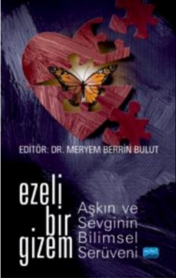 Ezeli Bir Gizem: Aşkın ve Sevginin Bilimsel Serüveni Meryem Berrin Bul