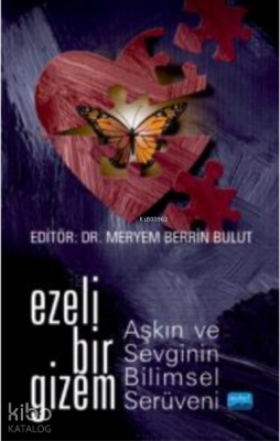 Ezeli Bir Gizem: Aşkın ve Sevginin Bilimsel Serüveni Meryem Berrin Bul