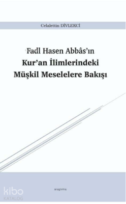 Fadl Hasen Abbâs’ın Kur’an İlimlerindeki Müşkil Meselelere Bakışı Cela