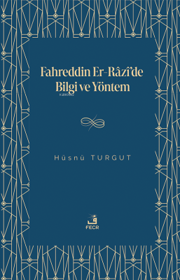 Fahreddin Er-Râzî'de Bilgi ve Yöntem Hüsnü Turgut