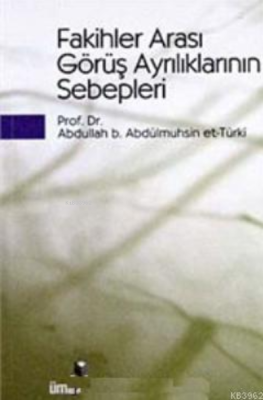 Fakihler Arası Görüş Ayrılıklarının Sebepleri Abdullah b. Abdülmuhsin 