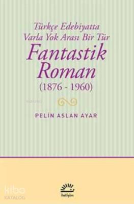 Fantastik Roman (1876-1960) Pelin Aslan Ayar