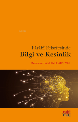 Fârâbî Felsefesinde Bilgi Ve Kesinlik Muhammed Abdullah Haksever