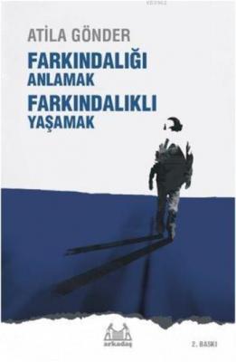 Farkındalığı Anlamak Farkındalıklı Yaşamak Atila Gönder