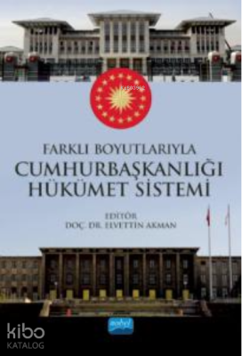 Farklı Boyutlarıyla Cumhurbaşkanlığı Hükümet Sistemi Elvettin Akman