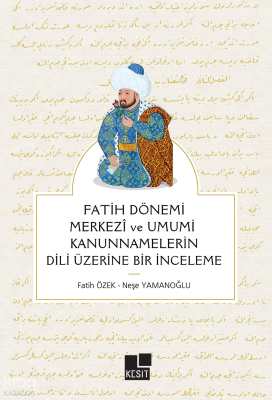 Fatih Dönemi Merkezî ve Umumî Kanunnamelerin Dili Üzerine Bir İnceleme