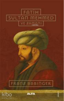 Fatih Sultan Mehmed ve Zamanı Franz Babinger