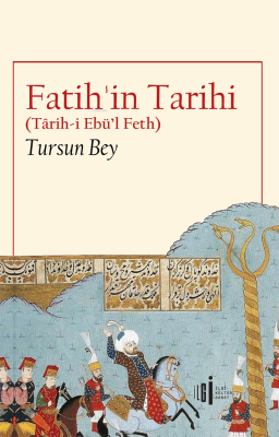 Fatih'in Tarihi;(Tarih-i Ebü’l Feth) Tursun Bey