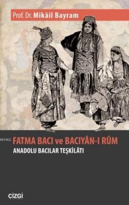 Fatma Bacı Ve Bacıyan-ı Rum Mikâil Bayram