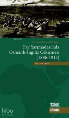 Fav Yarımadası'nda Osmanlı-İngiliz Çekişmesi (1886-1915) Mustafa Yılma