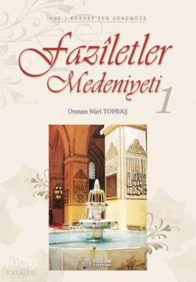 Faziletler Medeniyeti - 1 Osman Nuri Topbaş