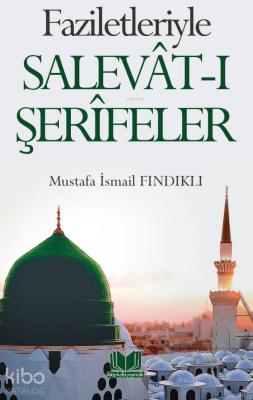 Faziletleriyle Salevatı Şerifeler M. İsmail Fındıklı