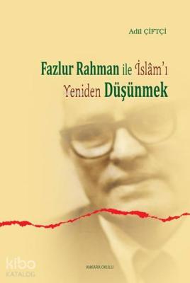 Fazlur Rahman'la İslam'ı Yeniden Düşünmek Adil Çiftçi