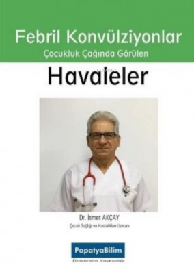 Febril Konvülziyonlar Çocul Çağında Görülen Havaleler İsmet Akçay