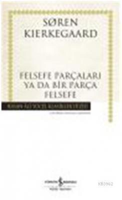 Felsefe Parçaları Ya Da Bir Parça Felsefe (Ciltli) Soren Kierkegaard