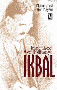 Felsefe, Siyaset ve Şiir Dünyasıyla İkbal Muhammed Han Kayani